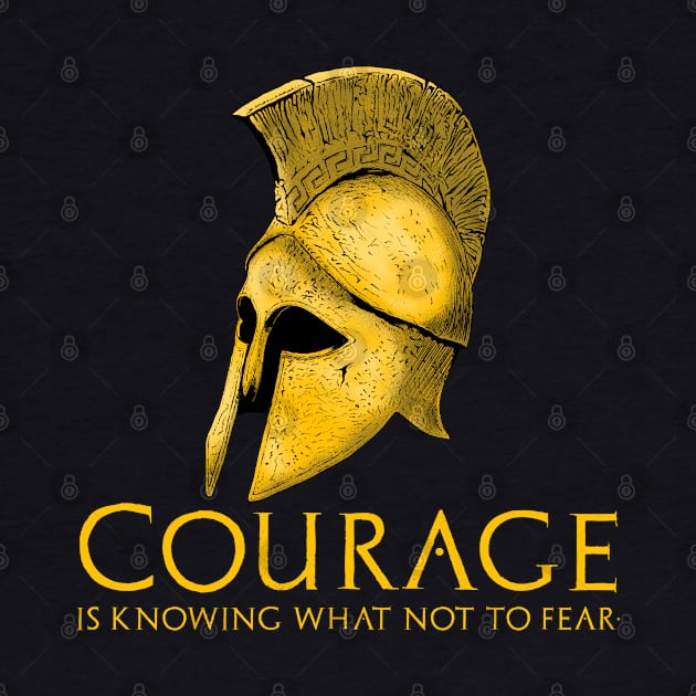 Courage Is Knowing What Not To Fear - Motivational Spartan by Styr Designs